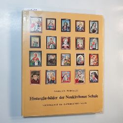 Schuster, Raimund  Hinterglasbilder der Neukirchener Schule : Volkskunst im Bayer. Wald 