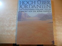 Taylor, Jane  Hoch ber Jordanien. Luftaufnahmen von Jane Taylor. Vorwort von S.M. Knig Hussein 