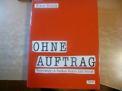 Staeck, Klaus  Ohne Auftrag : unterwegs in Sachen Kunst und Politik 