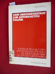 Zoll, Ralf [Hrsg.]  Vom Obrigkeitsstaat zur entgrenzten Politik : politische Einstellungen und politisches Verhalten in der Bundesrepublik seit den sechziger Jahren 