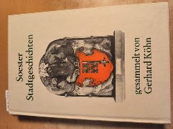 Gerhard Khn  Soester Stadtgeschichten - das ist e. Sammlung wahrhaftiger und kurioser Beschreibungen und Begebenheiten aus d. alten Soest ; zu Nutzen und Belustigung zum jhrl. Philippsessen d. Soester Rates verfertigt und erzhlt 