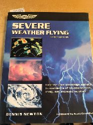 Newton, Dennis  Severe Weather Flying: Increase your knowledge and skill in avoidance of thunderstorms, icing, and extreme weather (General Aviation Reading series) 