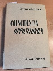 Erwin Metzke  Coincidentia Oppositorum: Gesammelte Studien zur Philosophiegeschichte 