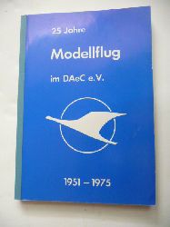 Petersen, Berthold und Werner Thies (Hg.)  25 Jahre Modellflug im DAeC. - Eine Dokumentation des Modellflugsports der Jahre 1951-1975 mit einer Einfhrung in die Geschichte des Modellflugs vom Beginn bis zur Gegenwart. 