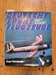 Pletschacher, Peter  Deutsche Sportflugzeuge. - ber 100 Typen seit 1909 vom Grade-Eindecker bis zuzm Acrostar. 