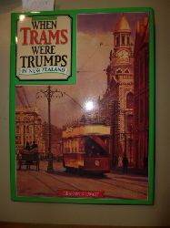Stewart, Graham  Whe Trams were Trumps in New Zealand. - An Illustrated History. 