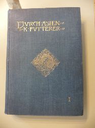 Futterer, Dr. K.  Durch Asien - Erfahrungen, Forschungen und Sammlungen whrend der von Amtmann Dr. Holderer unternommenen Reise. Band 1: Geographische Charakter-Bilder. 