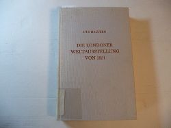 Utz Haltern  Die Londoner Weltausstellung von 1851. Ein Beitrag zur Geschichte Der Brgerlich-Industriellen Gesellschaft im 19. Jahrhundert (=Neue Mnstersche Beitrage Zur Geschichtsforschung, Band 13) 