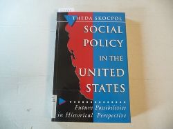 Skocpol, Theda  Social policy in the United States : future possibilities in historical perspective 