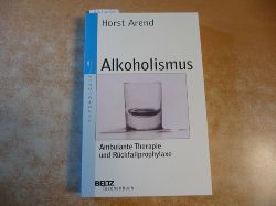 Arend, Horst  Alkoholismus : ambulante Therapie und Rckfallphrophylaxe 