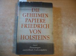 (Hrsg.) von Norman Rich und M.H. Fisher  Die geheimen Papiere Friedrich von Holsteins -  Band I.: Erinnerungen und politische Denkwrdigkeiten 
