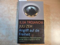 Trojanow, Ilija ; Zeh, Juli  Angriff auf die Freiheit : Sicherheitswahn, berwachungsstaat und der Abbau brgerlicher Rechte 