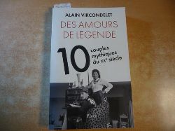Vircondelet, Alain  Des amours de lgende: Dix couples mythiques du xxe sicle 