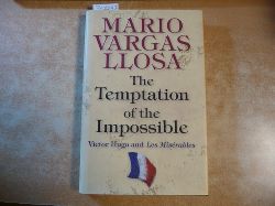 Mario Vargas Llosa  The Temptation of the Impossible: Victor Hugo and Les Misrables 