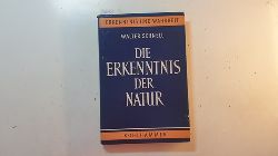Schnell, Walter  Die Erkenntnis der Natur (Erkenntnis und Wahrheit ; Bd. 1) 