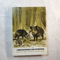 Munzel, Ernst  Der Saupark bei Springe : Geschichte e. hannoverschen Jagdreviers 