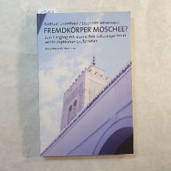 Burkhart Lauterbach ; Stephanie Lottermoser  Fremdkrper Moschee? : zum Umgang mit islamischen Kulturimporten in westeuropischen Grostdten 