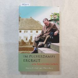 Frstenberg, Gustav von  Im Pulverdampf ergraut : ... ein herrliches Leben 