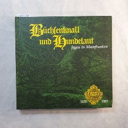 Sauer, Walfried  Bchsenknall und Hundelaut - Jagen in Mainfranken - Aus Vergangenheit und Gegenwart der Kreisgruppe Wrzburg im Landesjagdverband des Deutschen Jagdschutzverbandes 1879-1989 