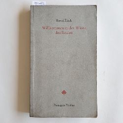 Zizek, Slavoj  Willkommen in der Wste des Realen.  Aus dem Engl. von Maximilian Probst. Hrsg. von Peter Engelmann 