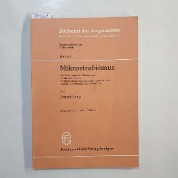 Lang, Joseph  Mikrostrabismus : die Bedeutung d. Mikrotropie f. d. Amblyopie, fr d. Pathogenese d. grossen Schielwinkels u. f. d. Hereditt d. Strabismus; 1 Tab. 