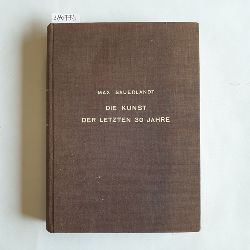 Sauerlandt, Max  Die Kunst der letzten 30 Jahre 