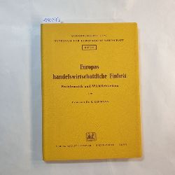   Europas handelswirtschaftliche Einheit : Problematik u. Wirklichkeiten 