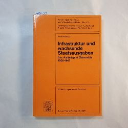 Wysocki, Josef  Infrastruktur und wachsende Staatsausgaben : das Fallbeisp. sterreich 1868 - 1913. Mit 88 Tab. 