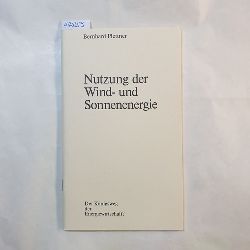 Plettner, Bernhard  Die Nutzung der Wind- und Sonnenenergie mit den Mitteln der Technik von heute : [Der Knigsweg der Energiewirtschaft?] ; Mglichkeiten, Grenzen 