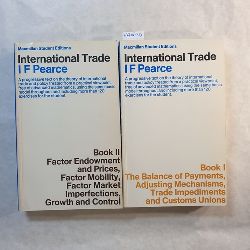 I F Pearce  International Trade (2 BCHER); Book I, the Balance of Payments ... + Book II, Factor Endowment and Prices... 