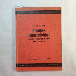 Karpa, Oskar  Klnische Reliquienbsten der gotischen Zeit aus dem Ursulakreis (von ca 1300 bis ca 1450). 27. Jahrgang 1934 Heft 1 