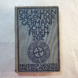 Friedrich Wolters ; Carl Petersen  Die Heldensagen der germanischen Frhzeit 
