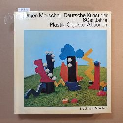 Morschel, Jrgen  Deutsche Kunst der 60er [sechziger] Jahre, Plastik, Objekte, Aktionen 