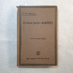 Schwarz, Otto Georg  Corpus juris-Schlssel : Wrtliche bersetzungen nebst Vokabularium 