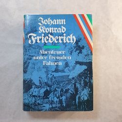 Friederich, Johann Konrad  Abenteuer unter fremden Fahnen : Erinnerungen eines deutschen Offiziers im Dienste Napoleons 