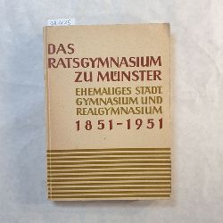 Humborg, Ludwig  Das Ratsgymnasium zu Mnster : Ehemaliges stdtisches Gymnasium u. Realgymnasium, seine 100-jhrige Geschichte u. Vorgeschichte 