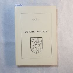 Rekate, Friedel  Die alte Gemeinde Dehmkerbrock : mit Wrdeholz, Pessinghausen, Rodenbeck, Posteholz 