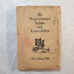 Hiltl, Franz  Alt-Regensburger Kultur- und Lebensbilder 