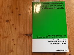 Hrter, Johannes [Hrsg.] ; Woller, Hans [Hrsg.]  ; Rothfels, Hans [Sonstige Person, Familie und Krperschaft]    Institut fr Zeitgeschichte Mnchen-Berlin [VeranstalterIn]  Hans Rothfels und die deutsche Zeitgeschichte 