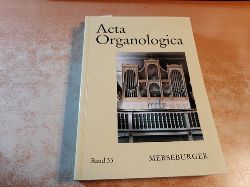 Reichling, Alfred  Acta organologicaTeil: Band. 33. Gesellschaft der Orgelfreunde: Verffentlichung der Gesellschaft der Orgelfreunde 