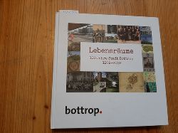 Diverse  Lebensrume : 100 Jahre Stadt Bottrop 1919-2019 / mit Beitrgen von Josef Bucksteeg (und 10 weiteren) 