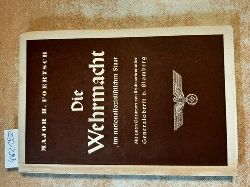 Foertsch, Major H.  Die Wehrmacht im nationalsozialistischen Staat. Mit einem Geleitwort von Reichswehrminister. Generaloberst von Blomberg 