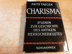 Fritz Taeger  Charisma - Studien zur Geschichte des antiken Herrscherkultes ; Erster Band 