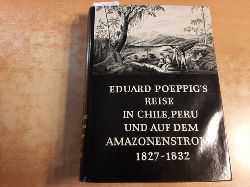 POEPPIG, Eduard  Eduard Poeppigs Reise in Chile, Peru und auf dem Amazonenstrome, whrend der Jahre 1827- 1832. 2 Bnde in einem Band. 