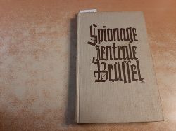 Binder, Heinrich  Spionagezentrale Brssel : der Kampf der deutschen Armee mit der belgisch-englischen Spionage und der Meisterspionin Gabriele Petit ; aus den Papieren der Geheimagenten E.C. und M.A 