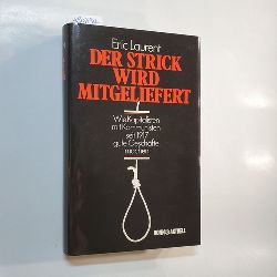 Laurent, Eric  Der Strick wird mitgeliefert : wie Kapitalisten mit Kommunisten seit 1917 gute Geschfte machen 