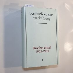 Lion Feuchtwanger / Arnold Zweig  Briefwechsel 1933-1958; Teil: Bd. 1., 1933 - 1948 