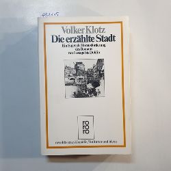 Klotz, Volker  Die erzhlte Stadt : e. Sujet als Herausforderung d. Romans von Lesage bis Dblin 