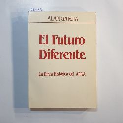Alan Garca  El futuro diferente: la tarea histo?rica del APRA 