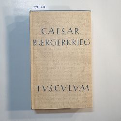 Caesar, Gaius Iulius ; Dorminger, Georg (Edit.)  Der Brgerkrieg : lateinisch-deutsch. Aus der Reihe "Tusculum-Bcherei". 